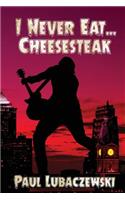 I Never Eat... Cheesesteak