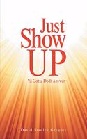 Just Show Up