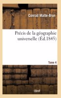 Précis de la Géographie Universelle. Tome 4: Description Du Monde Sur Un Plan Nouveau d'Après Les Grandes Divisions Naturelles Du Globe