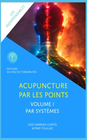 L'Acupuncture Par Les Points. Volume I: Par Systèmes(Les Indispensables de l'Acupuncture)