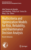 Multicriteria and Optimization Models for Risk, Reliability, and Maintenance Decision Analysis