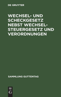 Wechsel- Und Scheckgesetz Nebst Wechselsteuergesetz Und Verordnungen: Textausgabe Mit Sachregister(Sammlung Guttentag, [7])