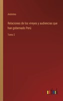 Relaciones de los vireyes y audiencias que han gobernado Perú