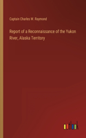 Report of a Reconnaissance of the Yukon River, Alaska Territory