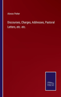 Discourses, Charges, Addresses, Pastoral Letters, etc. etc.