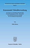 Kommunale Videouberwachung: Der Einsatz Von Videouberwachungstechnik Durch Die Kommunen in Nrw - Eine Analyse Des Geltenden Rechts Und Vorschlage Fur Eine Kunftige Rechtsgestal