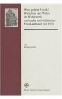 Wem Gehort Musik? Warschau Und Wilna Im Widerstreit Nationaler Und Stadtischer Musikkulturen VOR 1939