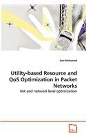 Utility-based Resource and QoS Optimization in Packet Networks - link and network level optimization