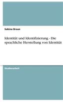 Identität und Identifizierung - Die sprachliche Herstellung von Identität