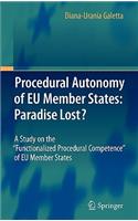 Procedural Autonomy of EU Member States: Paradise Lost?: A Study on the Functionalized Procedural Competence of EU Member States