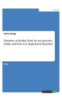 Narrative as Reality. How do we perceive reality and how is it depicted in theories?