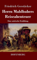 Herrn Mahlhubers Reiseabenteuer: Eine satirische Erzählung