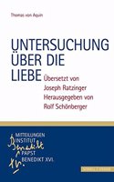 Untersuchung Uber Die Liebe: Thomas Von Aquin, Ubersetzt Von Joseph Ratzinger, Herausgegeben Von Rolf Schonberger(4 Monographische Beitrage Zu Den Mitteilungen. Institut Papst)