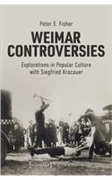 Weimar Controversies – Explorations in Popular Culture with Siegfried Kracauer: Explorations in Popular Culture with Siegfried Kracauer