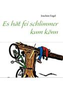 Es hät fei schlimmer kum könn