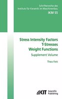 Stress Intensity Factors - T-Stresses - Weight Functions. Supplement Volume