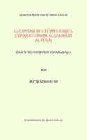 La Capitale de l'Egypte Jusqu'a l'Epoque Fatimide Al-Qahira Et Al-Fustat