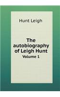 The autobiography of Leigh Hunt Volume 1: (English)