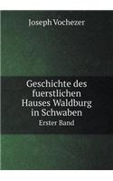 Geschichte des fuerstlichen Hauses Waldburg in Schwaben Erster Band