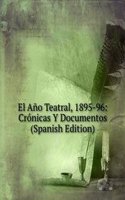El Ano Teatral, 1895-96: Cronicas Y Documentos (Spanish Edition)