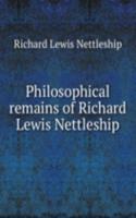 Philosophical remains of Richard Lewis Nettleship