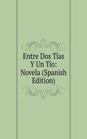 Entre Dos Tias Y Un Tio: Novela (Spanish Edition)