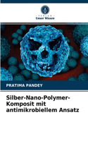 Silber-Nano-Polymer-Komposit mit antimikrobiellem Ansatz