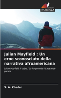 Julian Mayfield: Un eroe sconosciuto della narrativa afroamericana