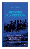 Memoirs of a Veteran: Personal Incidents, Experiences and Observations