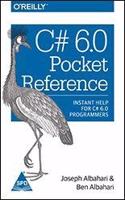 C# 6.0 Pocket Reference: Instant Help For C# 6.0 Programmers