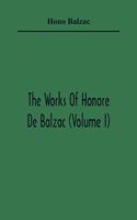 The Works Of Honore De Balzac (Volume I)