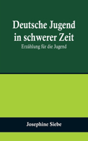 Deutsche Jugend in schwerer Zeit