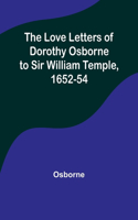 Love Letters of Dorothy Osborne to Sir William Temple, 1652-54