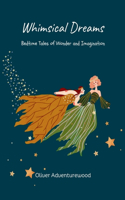 Whimsical Dreams: Bedtime Tales of Wonder and Imagination