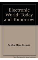 Electronic World : Today and Tomorrow