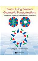 Ernest Irving Freese's Geometric Transformations: The Man, the Manuscript, the Magnificent Dissections!