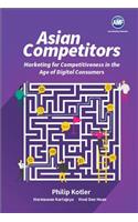 Asian Competitors: Marketing for Competitiveness in the Age of Digital Consumers