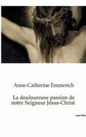 douloureuse passion de notre Seigneur Jésus-Christ