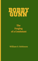 Bobby Gunn: The Forging of a Combatant(2 Bobby Gunn Inspirational Biographies)
