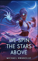 We Spin the Stars Above