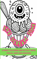 Eye Scream Time: A Sweet Coloring and Activity Book for All Ages and Seasons!