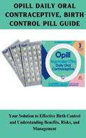 Opill Daily Oral Contraceptive, Birth Control Pill Guide: Your Solution to Effective Birth Control and Understanding Benefits, Risks, and Management