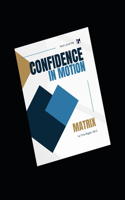 The Matrix: Confidence in Motion(1 The Next Level Me Business Development Matrix)