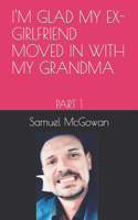 I'm Glad My Ex-Girlfriend Moved in with My Grandma