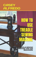 How to Use Treadle Sewing Machine