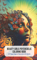 Beauty Girls Psychedelic Coloring Book: 50 Trippy Pages of Adventures for Adults