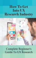 How To Get Into UX Research Industry