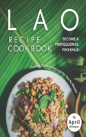 Lao Recipe Cookbook: Become A Professional Pho Khua - Choicest Dishes from Laos for You to Master