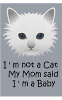 I'm not a cat my mom said i'm a baby