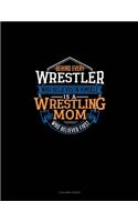 Behind Every Wrestler Who Believes In Himself Is A Wrestling Mom Who Believed First: 3 Column Ledger(734 3 Column Ledger)